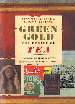 Alan Macfarlane: GREEN GOLD: THE EMPIRE OF TEA. (Undetermined language, EBURY)