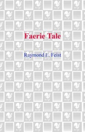 Raymond E. Feist: Faerie Tale (EBook, 2008, Random House Publishing Group)