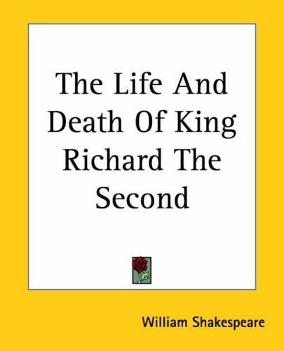 William Shakespeare: The Life And Death Of King Richard The Second (2004, Kessinger Publishing)