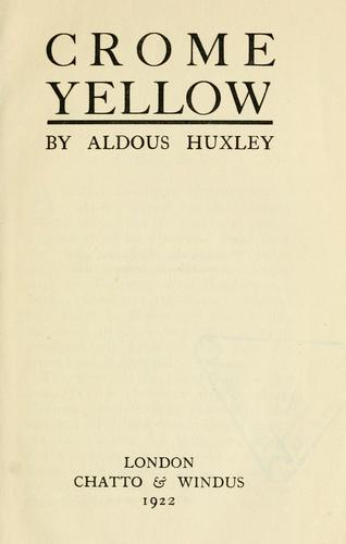 Aldous Huxley: Crome Yellow (1922, Chatto & Windus)