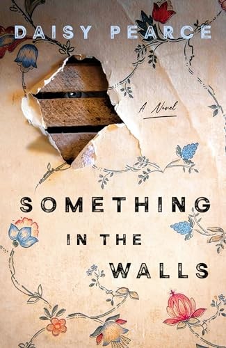 Daisy Pearce: Something in the Walls (2025, St. Martin's Press)