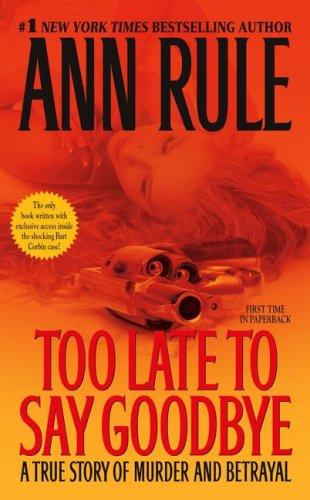 Ann Rule: Too Late to Say Goodbye (Paperback, 2007, Pocket)