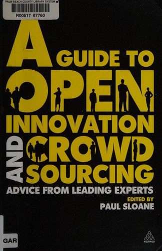 Paul Sloane: A guide to open innovation and crowdsourcing (2011, Kogan Page)