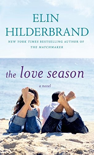Elin Hilderbrand: The Love Season (Paperback, 2015, St. Martin's Paperbacks)
