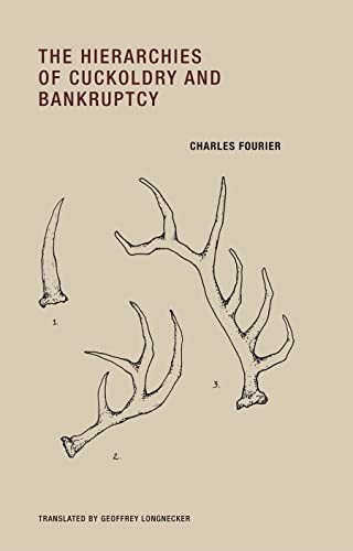 Charles Fourier: The hierarchies of cuckoldry and bankruptcy (2011, Wakefield Press, Available through D.A.P./Distributed Art Publishers)