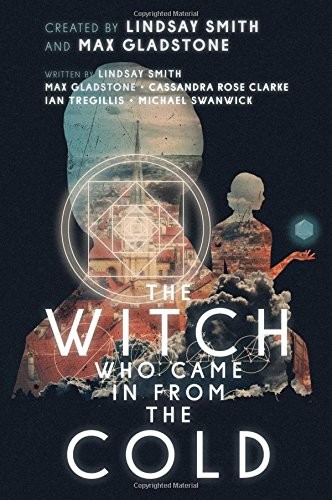 Max Gladstone, Michael Swanwick, Ian Tregillis, Cassandra Rose Clarke, Lindsay Smith: The Witch Who Came in from the Cold (2017, Gallery / Saga Press)