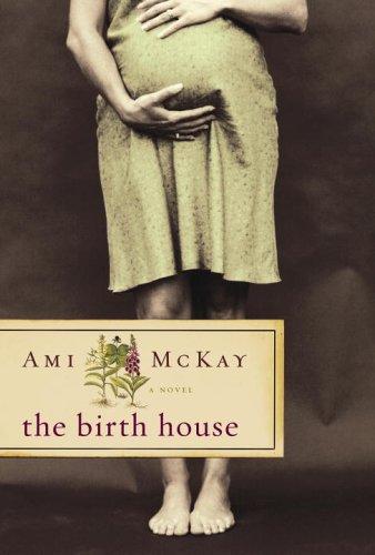 Ami Mckay, Ami McKay: The birth house (Hardcover, 2006, A.A. Knopf Canada)