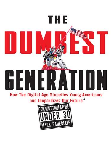 Mark Bauerlein: The Dumbest Generation (EBook, 2008, Penguin Group USA, Inc.)
