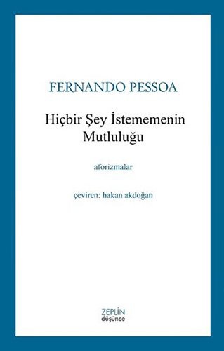 Fernando Pessoa: Hicbir Sey Istememenin Mutlulugu (Paperback, 2015, Zeplin Kitap)
