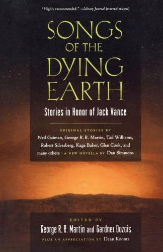 George R. R. Martin, Arthur Morey, Gardner Dozois: Songs of the Dying Earth: Short Stories in Honor of Jack Vance (Paperback, 2011, Tor Books)