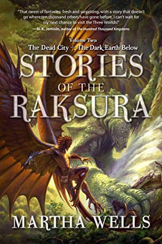 Martha Wells: Stories of the Raksura: The Dead City & The Dark Earth Below (2015, Night Shade Books)