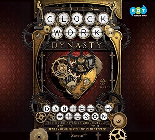 Daniel H.Wilson: The Clockwork Dynasty (AudiobookFormat, 2017, Generic, Book On Tape)