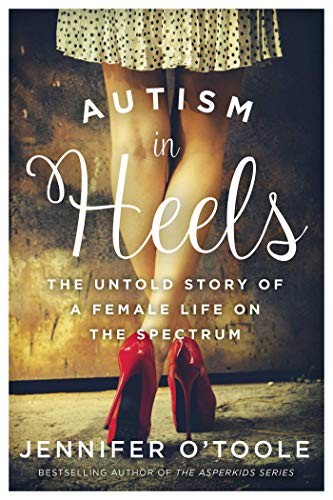 Jennifer Cook O'Toole: Autism in Heels (Hardcover, 2018, Skyhorse)