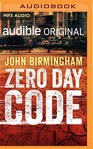 Rupert Degas, John Birmingham: Zero Day Code (AudiobookFormat, 2019, Audible Studios on Brilliance, Audible Studios on Brilliance Audio)