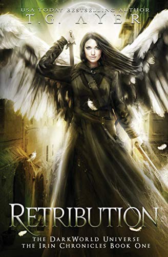 T.G. Ayer: Retribution : The Irin Chronicles #1 (Paperback, 2018, Infinite Ink Books)