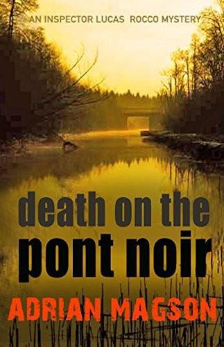 Adrian Magson: Death on the Pont Noir (Inspector Lucas Rocco) (2012, Allison and Busby)