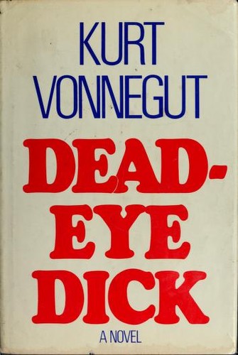 Kurt Vonnegut: Deadeye Dick (1982, Delacorte Press/Seymour Lawrence)