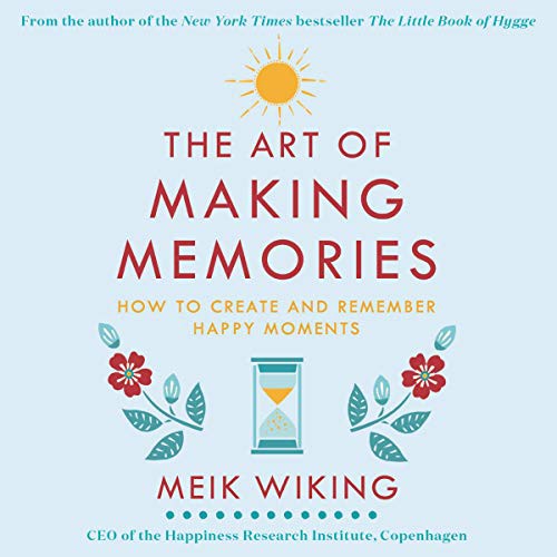 Meik Wiking: The Art of Making Memories (AudiobookFormat, 2019, HarperCollins B and Blackstone Publishing, Harpercollins)