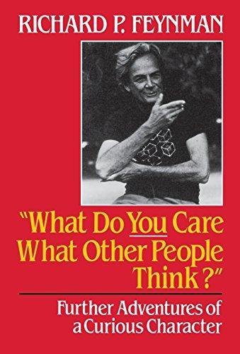 Richard P. Feynman, Ralph Leighton: What Do You Care What Other People Think: Further Adventures of a Curious Character (1988)