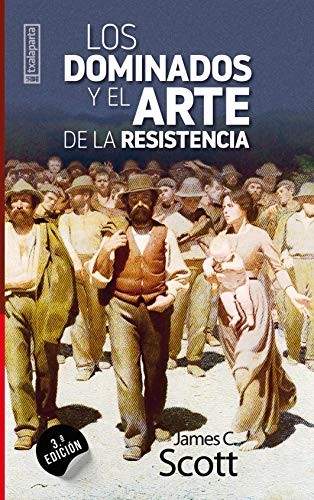 James C. Scott: Los dominados y el arte de la resistencia (Paperback, Spanish language, Txalaparta, S.L.)
