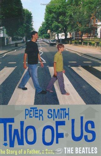 Peter Smith: Two of Us: The Story of a Father, a Son, and the Beatles (2004, Houghton Mifflin)
