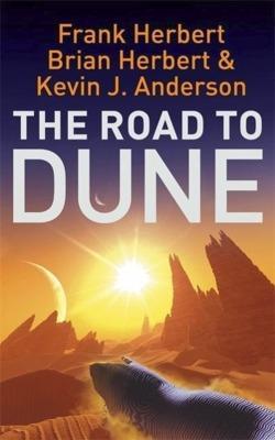 Frank Herbert, Kevin J. Anderson, Brian Herbert: The Road to Dune