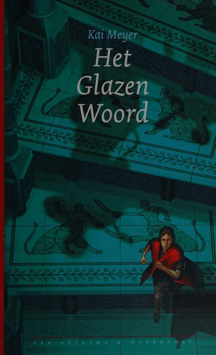 Kai Meyer: Het glazen woord (Dutch language, 2004, Van Holkema & Warendorf)