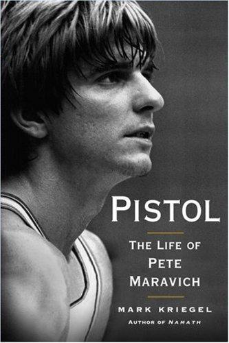 Mark Kriegel: Pistol: The Life of Pete Maravich (2007)