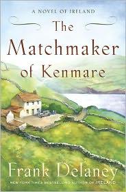 Frank Delaney: The Matchmaker of Kenmare : A Novel of Ireland (2011, Random House Inc)