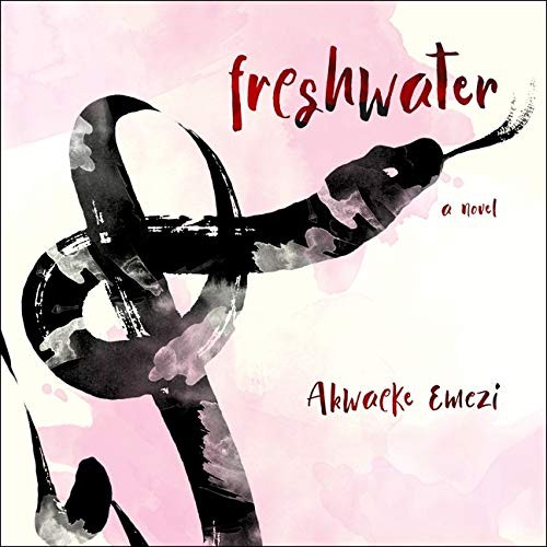 Akwaeke Emezi (duplicate): Freshwater (AudiobookFormat, 2018, HighBridge Audio)