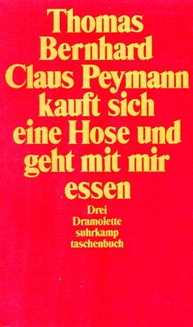 Thomas Bernhard: Claus Peymann kauft sich eine Hose und geht mit mir essen. Drei Dramolette. (Paperback, German language, 1993, Suhrkamp)