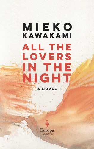Sam Bett, Mieko Kawakami, David Boyd: All the Lovers in the Night (2022, Europa Editions, Incorporated)