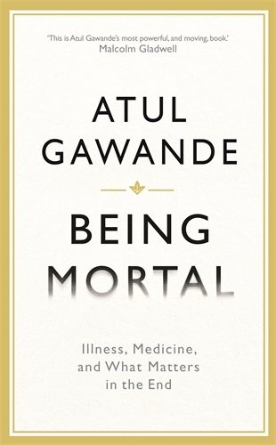 Atul Gawande: Being Mortal (2014, Profile Books)