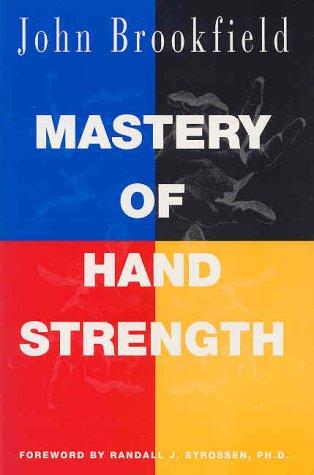 John Brookfield: Mastery of Hand Strength (Paperback, 1995, Ironmind Enterprises)
