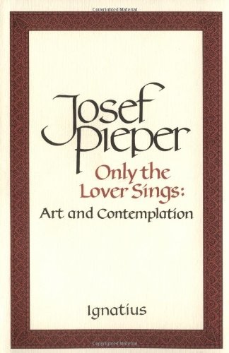 Josef Pieper: Only the Lover Sings (Paperback, 1990, Ignatius Press)