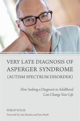 Philip Wylie: Very Late Diagnosis Of Asperger Syndrome (2014, Jessica Kingsley Publishers)