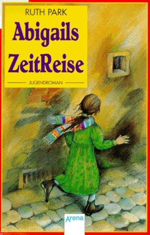 Ruth Park: Abigails ZeitReise. (Paperback, German language, Arena)