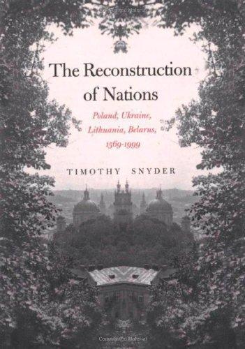 Timothy Snyder: The reconstruction of nations : Poland, Ukraine, Lithuania, Belarus, 1569-1999 (Yale University Press)