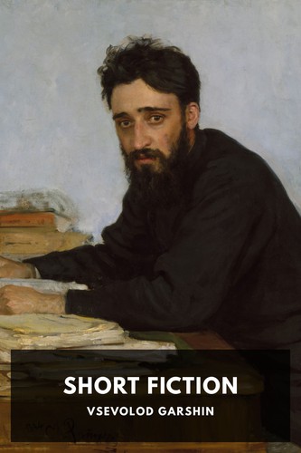 Vsevolod Garshin: Short Fiction (2018, Standard Ebooks)