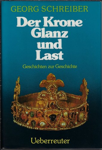 Schreiber, Georg: Der Krone Glanz und Last (German language, 1978, Ueberreuter)
