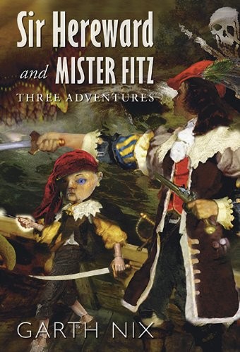 Garth Nix: Sir Hereward and Mister Fitz (2013, Subterranean)