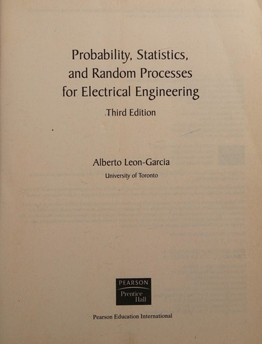 Alberto Leon-Garcia: Probability, Statistics, and Random Processes for Electrical Engineering (2009, Pearson Education, Pearson Prentice Hall, Pearson Education International)