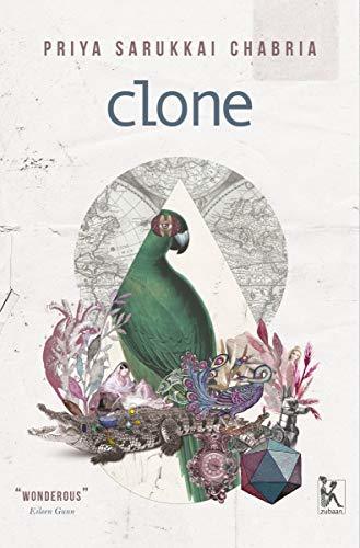 Priya Sarukkai Chabria: Clone (2018, 'Zubaan Books)