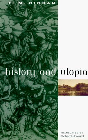Emil Cioran: History and utopia (1998, University of Chicago Press)