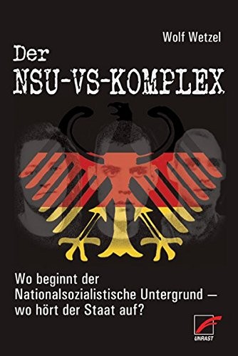 Wolf Wetzel: Der NSU-VS-Komplex (German language, 2013, Unrast)