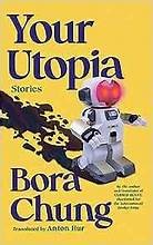 Anton Hur, Bora Chung: Your Utopia (Paperback, 2024, Algonquin Books of Chapel Hill)