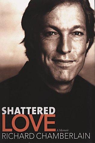 Richard Chamberlain: Shattered Love (2003, Thorndike Press)