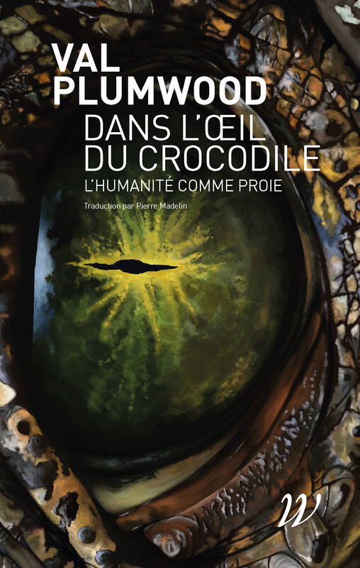 Val Plumwood, Pierre Madelin (traduction): Dans l'œil du crocodile (Paperback, Français language, Wild Project)