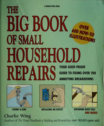 Charles Wing: The big book of small household repairs (1995, Rodale Press)