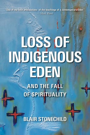 Blair Stonechild: Loss of Indigenous Eden and the Fall of Spirituality (Paperback, 2020, University of Regina Press)